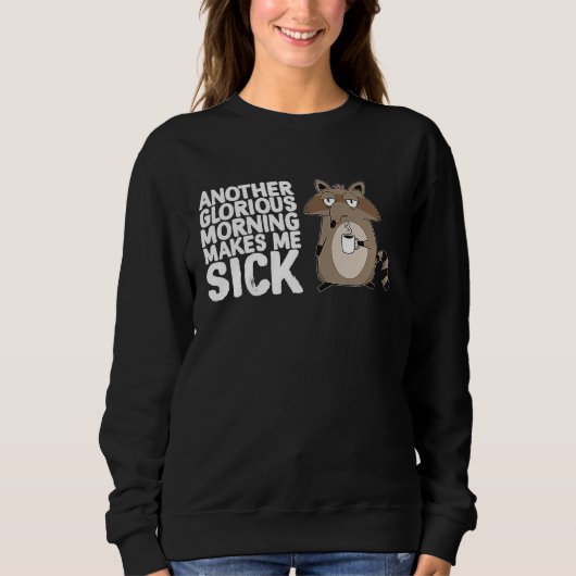 Another Glorious Morning Makes Me Sick Coffee  Rac Sweatshirt (Vorderseite)