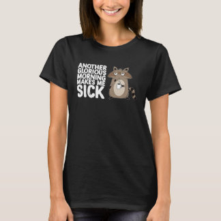 Another Glorious Morning Makes Me Sick Coffee Rac T-Shirt
