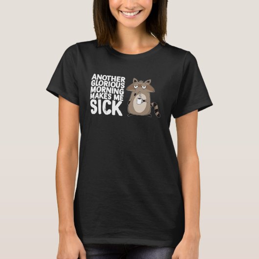 Another Glorious Morning Makes Me Sick Coffee Rac T-Shirt (Vorderseite)