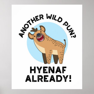 Another Wild Pun Hyenaf Already Funny Animal Pun Poster