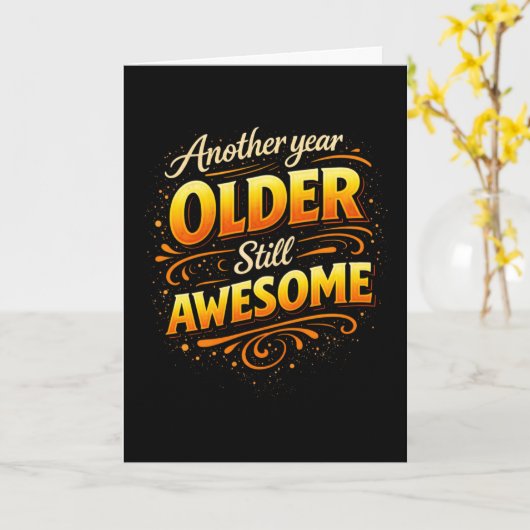 Another Year Older Still Awesome Fun Birthday Karte (Gelbe Blume)