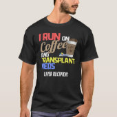 Anpassbar Ich laufe auf Kaffee und Transplantat T T-Shirt (Vorderseite)