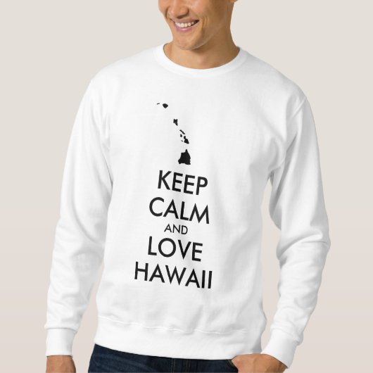 Anpassbare BEHALTEN CALM und LIEBE HAWAII Sweatshirt (Vorderseite)
