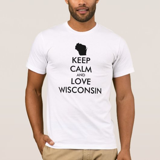 Anpassbare BEHALTEN CALM und LIEBE WISCONSIN T-Shirt (Vorderseite)