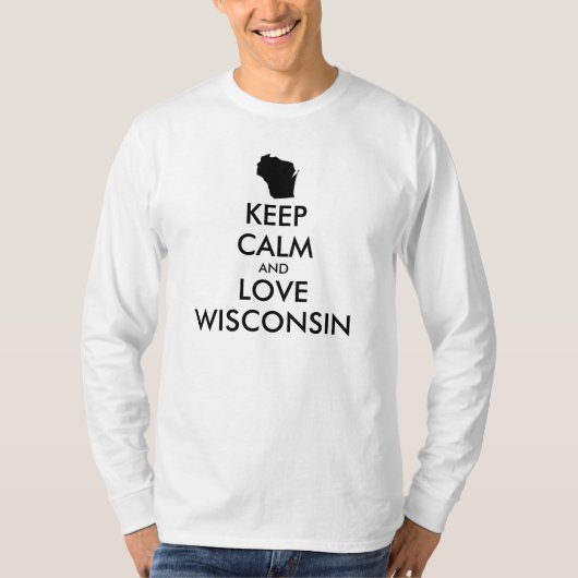 Anpassbare BEHALTEN CALM und LIEBE WISCONSIN T-Shirt (Vorderseite)