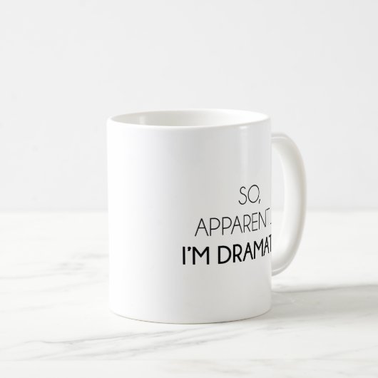 Anscheinend bin ich dramatisch kaffeetasse (VorderseiteRechts)