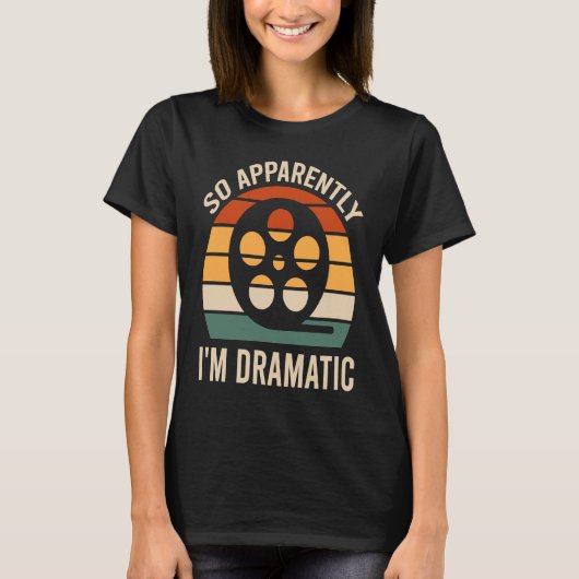 Anscheinend bin ich dramatisch Schauspieler Schaus T-Shirt (Vorderseite)