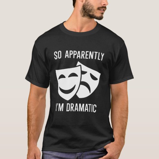 Anscheinend bin ich dramatisch T-Shirt (Vorderseite)