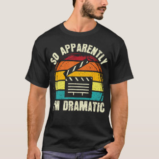 Anscheinend BIN ich ein dramatischer Musical-Drama T-Shirt
