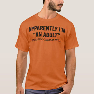 Anscheinend-Bin-Ich-Ein-Erwachsener-Ich-War-Ebenfa T-Shirt