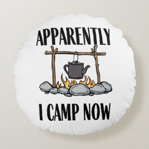 Anscheinend campe ich jetzt Funny Camping Zitat Rundes Kissen