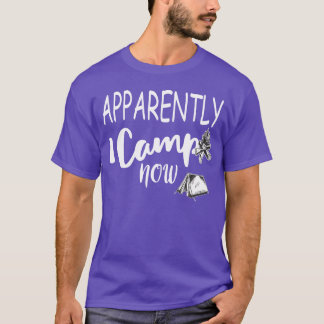 Anscheinend campiere ich jetzt Lagerfeuer Camper E T-Shirt