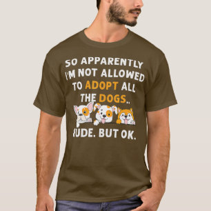 Anscheinend darf ich anscheinend nicht alle Hunde T-Shirt