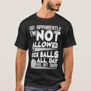 Anscheinend darf ich nicht Balls Kickba töten T-Shirt