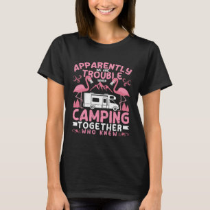 Anscheinend machen wir Ärger beim Campen RV Camper T-Shirt