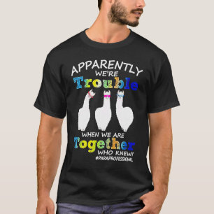 Anscheinend machen wir Ärger, wenn wir zusammen si T-Shirt