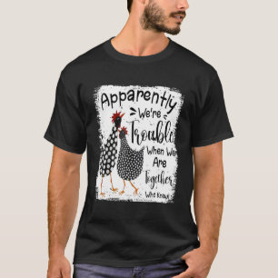Anscheinend machen wir Ärger, wenn wir zusammen st T-Shirt