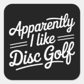 Anscheinend mag ich Disc Golf Lustiger Golfliebhab Quadratischer Aufkleber (Vorderseite)