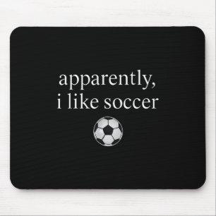 Anscheinend mag ich Fußball Funny Soccer Season Ga Mousepad