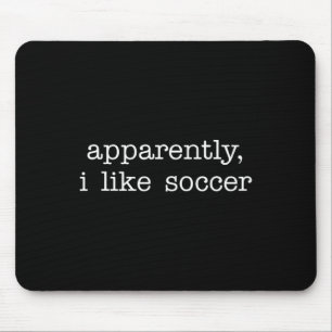 Anscheinend mag ich Fußball Humor Wettkampfsport Mousepad