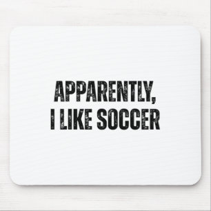 Anscheinend mag ich Fußball Lustige Fußball-Quote Mousepad