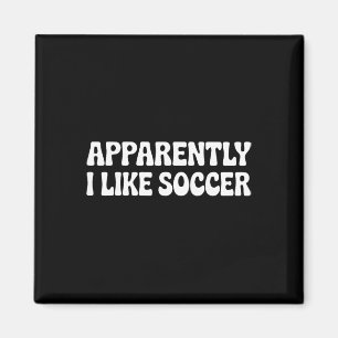 Anscheinend mag ich Fußball Lustige Sportmütter  Magnet