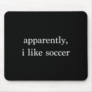 Anscheinend mag ich Fußball Lustiger Fußballfan Sp Mousepad