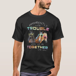 Anscheinend sind wir Ärger, wenn wir zusammen sind T-Shirt