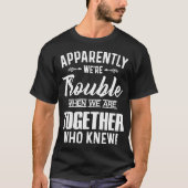 anscheinend sind wir Problem, wenn wir zusammen T-Shirt (Vorderseite)