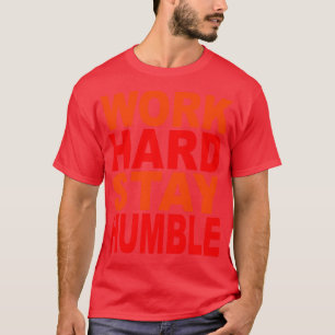 Anstrengende Arbeit bleibe demütig 11 T-Shirt