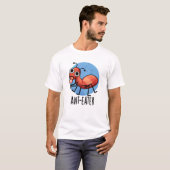 Ant-Eater Funny Ant Pun T-Shirt (Vorne ganz)