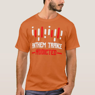 Anthem Trance süchtig - House DJ Musik Tees