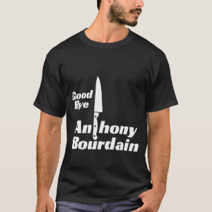 Anthony Bourdain 61 Jahre, Tschüss T-Shirt