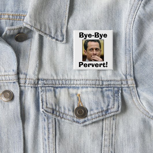 Anthony Weiner - TschüssPervert! Button (Beispiel)