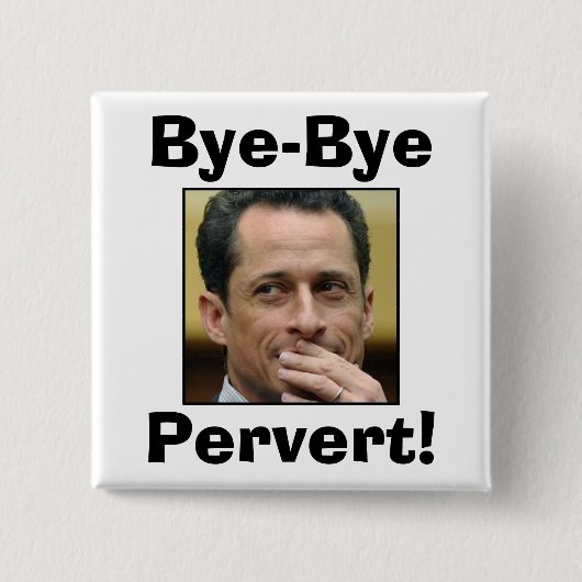 Anthony Weiner - TschüssPervert! Button (Vorderseite)