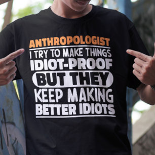 Anthropologe, den ich versuche, die Dinge zum Idio T-Shirt