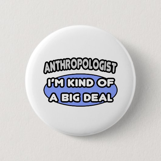Anthropologe... eine Art Big Deal Button (Vorderseite)