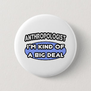 Anthropologe... eine Art Big Deal Button