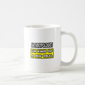 Anthropologe .. Ich bin irgendwie ein großer Deal Kaffeetasse