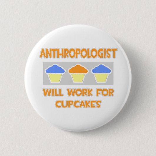 Anthropologe ... Wird für Cupcakes arbeiten Button (Vorderseite)