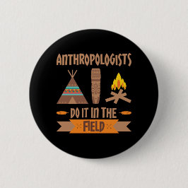 Anthropologen tun es in der Feldanthropologie Button
