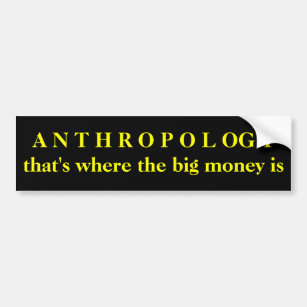 Anthropologie - die ist, wo das große Geld ist Autoaufkleber