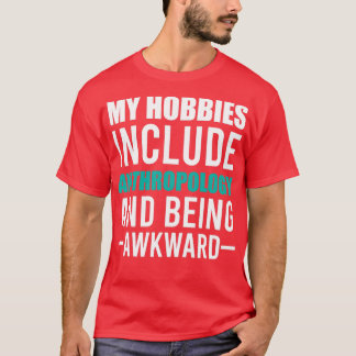 Anthropologie ist mein Hobby T-Shirt