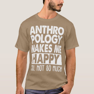 Anthropologie macht mich glücklich 2 T-Shirt