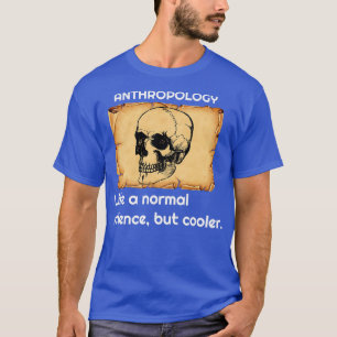 Anthropologie wie eine normale Wissenschaft, aber  T-Shirt