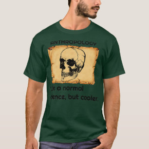 Anthropologie wie eine normale Wissenschaft, aber T-Shirt