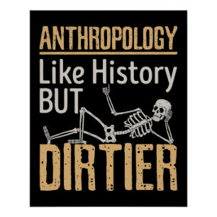 Anthropologie wie Geschichte, aber schmutziger Poster