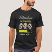 Anthropology Anthropologist Humorous Saying Profes T-Shirt (Vorderseite)
