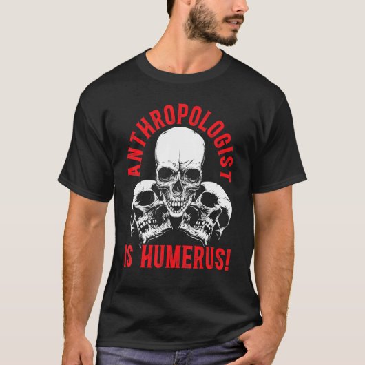 Anthropology Is Humerus Science Anthropologist T-Shirt (Vorderseite)