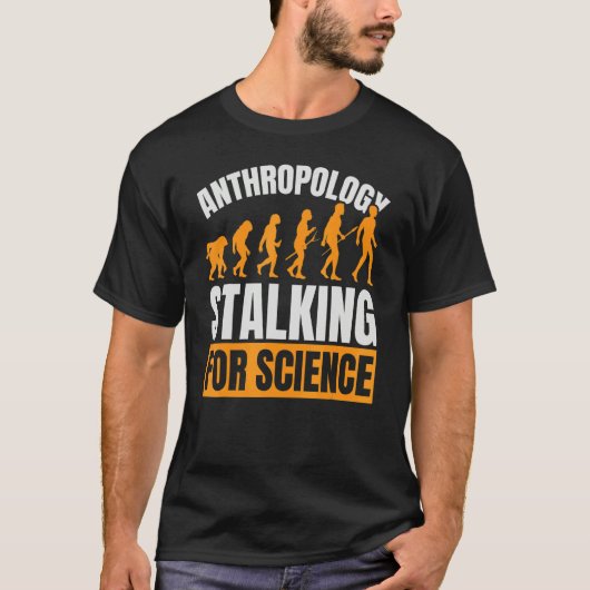 Anthropology Stalking For Science Anthropologist F T-Shirt (Vorderseite)